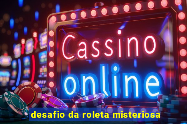 desafio da roleta misteriosa